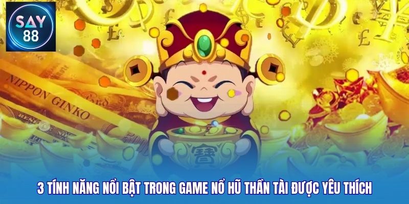 3 tính năng nổi bật trong game nổ hũ Thần Tài được yêu thích