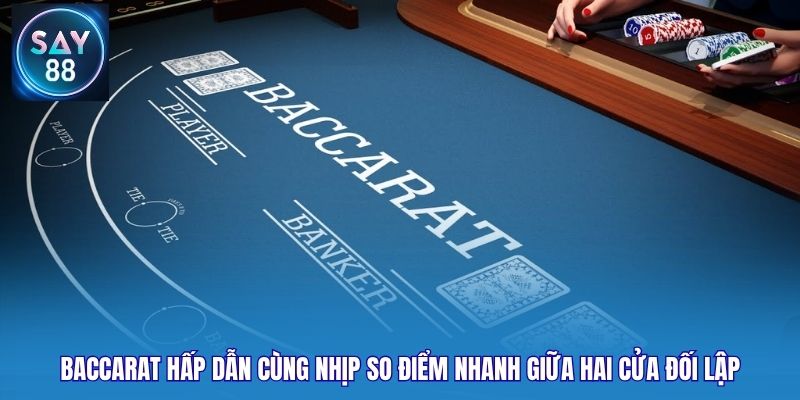 Baccarat hấp dẫn cùng nhịp so điểm nhanh giữa hai cửa đối lập