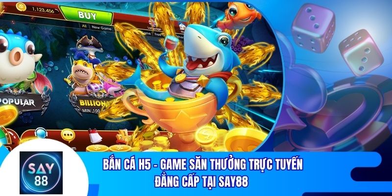 Bắn Cá H5 Say88 - Game Săn Thưởng Trực Tuyến Đẳng Cấp Tại Say88