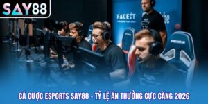 Cá Cược Esports Say88 - Tỷ Lệ Ăn Thưởng Cực Căng 2026