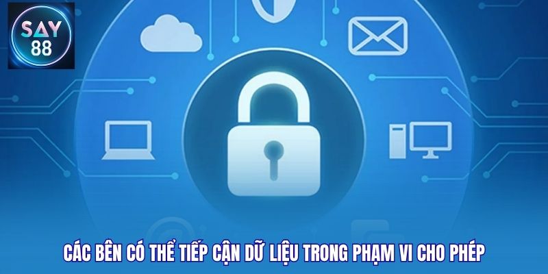 Các bên có thể tiếp cận dữ liệu trong phạm vi cho phép