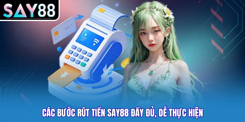 Các bước rút tiền Say88 đầy đủ, dễ thực hiện