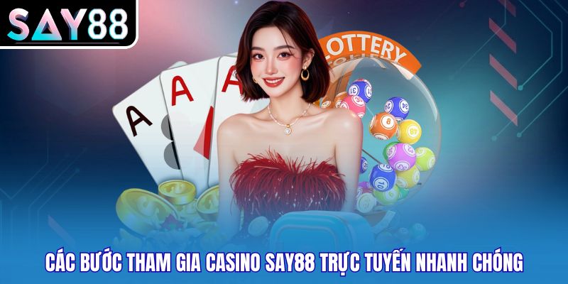 Các bước tham gia casino Say88 trực tuyến nhanh chóng