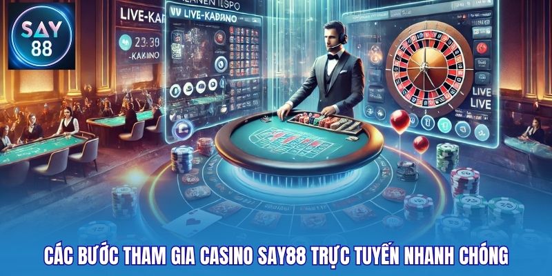 Các bước tham gia casino Say88 trực tuyến nhanh chóng
