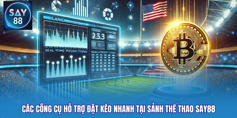 Các công cụ hỗ trợ đặt kèo nhanh tại sảnh thể thao Say88