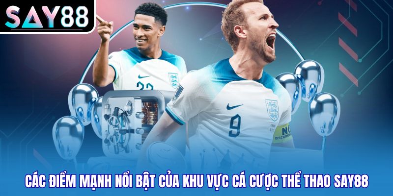 Các điểm mạnh nổi bật của khu vực cá cược thể thao Say88