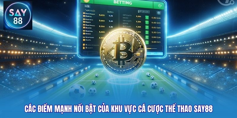 Các điểm mạnh nổi bật của khu vực cá cược thể thao Say88