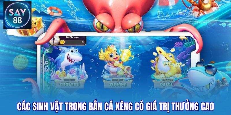 Các sinh vật trong bắn cá xèng có giá trị thưởng cao
