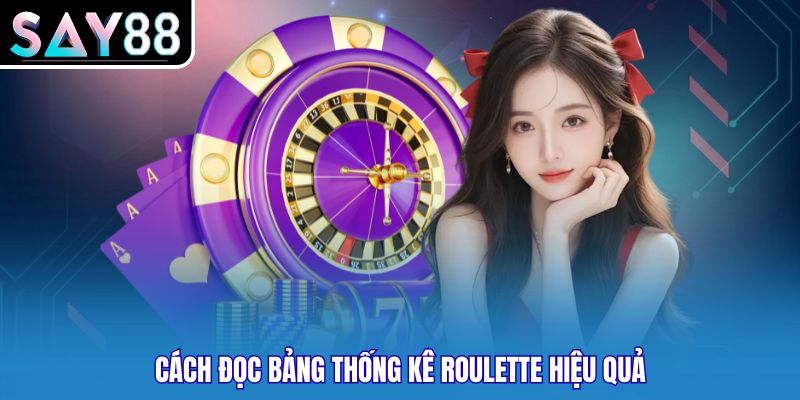 Cách đọc bảng thống kê Roulette hiệu quả