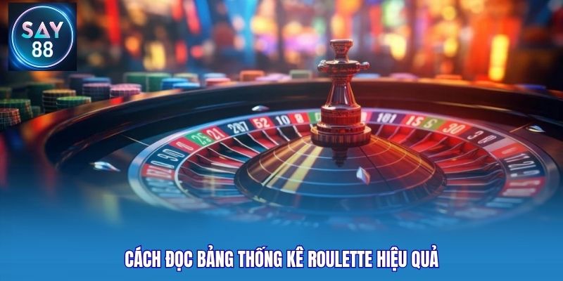 Cách đọc bảng thống kê Roulette hiệu quả