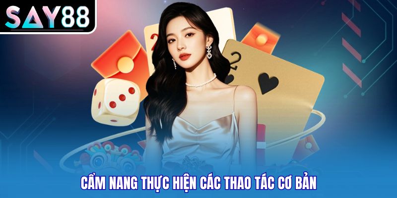 Cẩm nang thực hiện các thao tác cơ bản