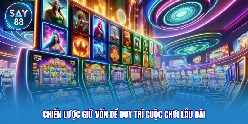 Chiến lược giữ vốn để duy trì cuộc chơi lâu dài