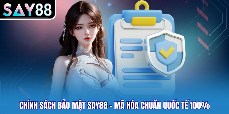 Chính Sách Bảo Mật Say88 - Mã Hóa Chuẩn Quốc Tế 100%
