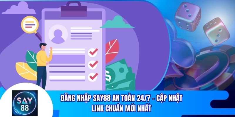 Đăng Nhập Say88 An Toàn 24/7 - Cập Nhật Link Chuẩn Mới Nhất
