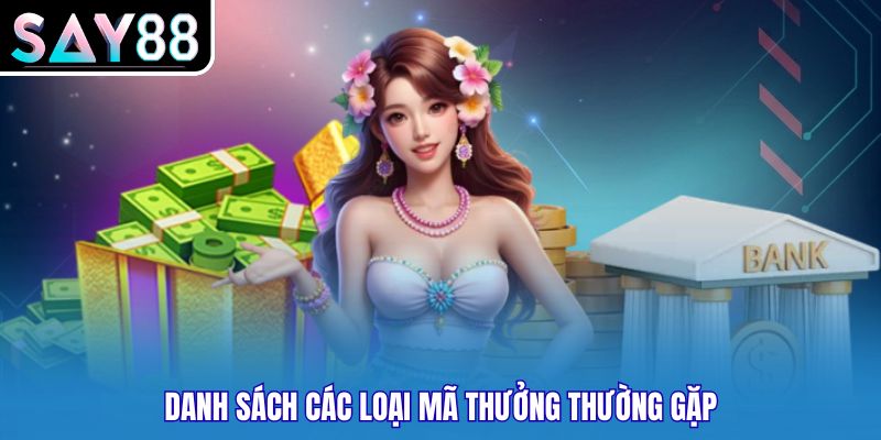 Danh sách các loại mã thưởng thường gặp