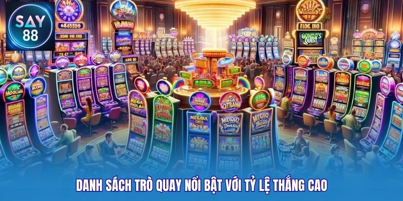 Danh sách trò quay nổi bật với tỷ lệ thắng cao