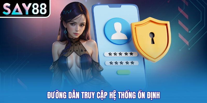 Đường dẫn truy cập hệ thống ổn định