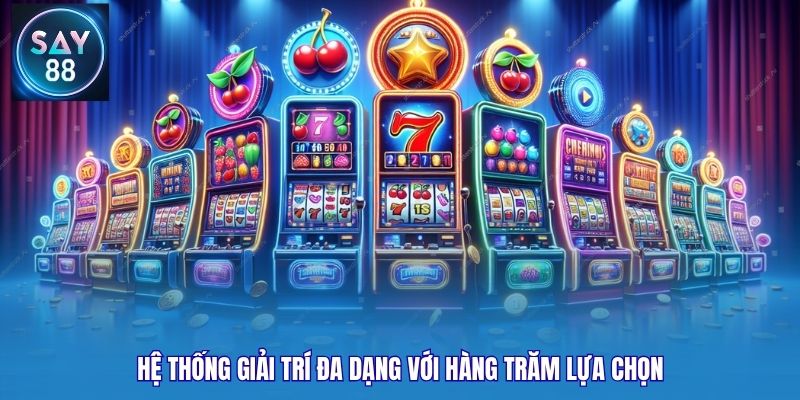 Hệ thống giải trí đa dạng với hàng trăm lựa chọn