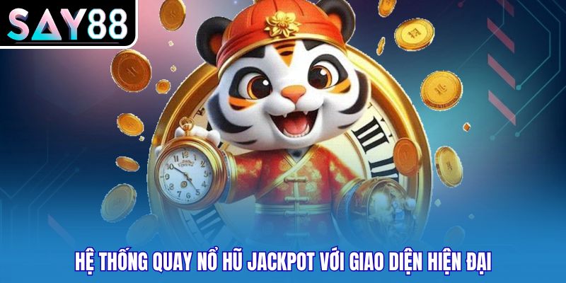 Hệ thống quay nổ hũ jackpot với giao diện hiện đại