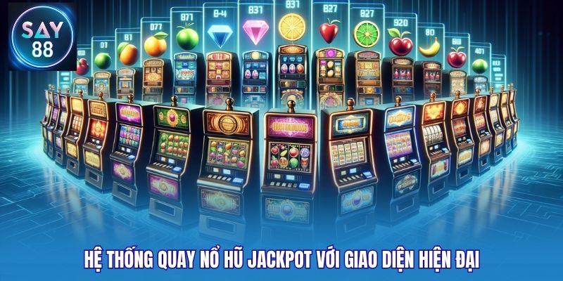 Hệ thống quay nổ hũ jackpot với giao diện hiện đại
