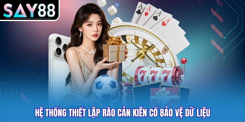 Hệ thống thiết lập rào cản kiên cố bảo vệ dữ liệu