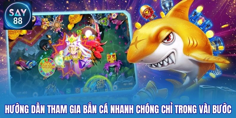 Hướng dẫn tham gia bắn cá nhanh chóng chỉ trong vài bước