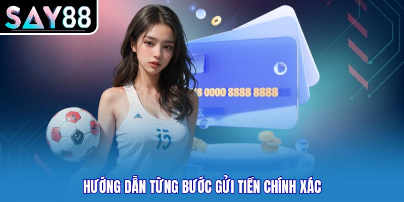 Hướng dẫn từng bước gửi tiền chính xác