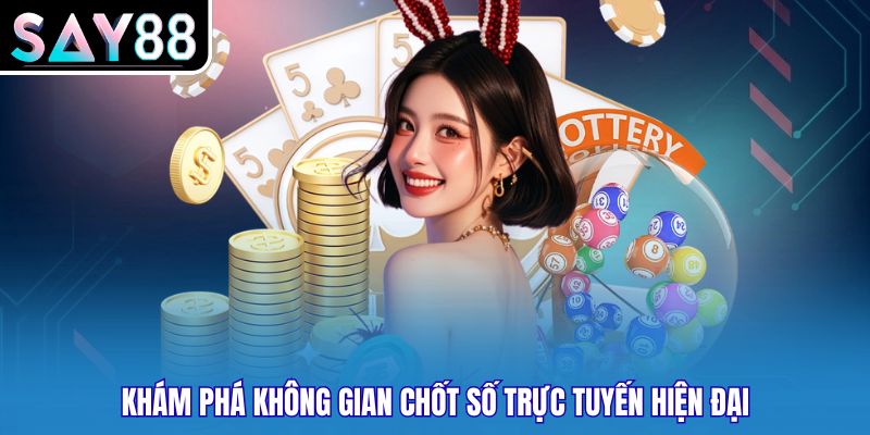 Khám phá không gian chốt số trực tuyến hiện đại