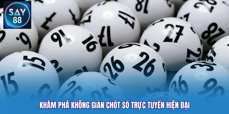 Khám phá không gian chốt số trực tuyến hiện đại