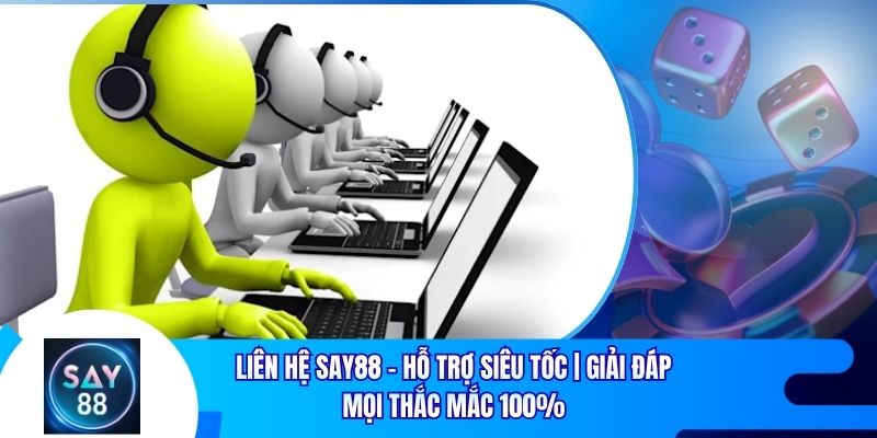 Liên Hệ Say88 - Hỗ Trợ Siêu Tốc | Giải Đáp Mọi Thắc Mắc 100%