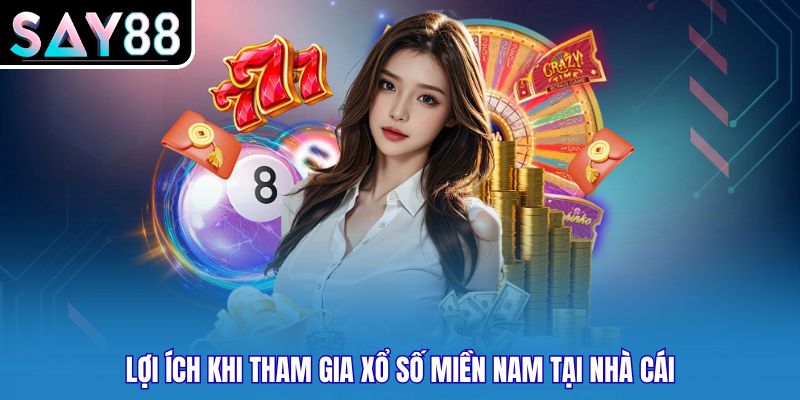 Lợi ích khi tham gia xổ số miền Nam tại nhà cái