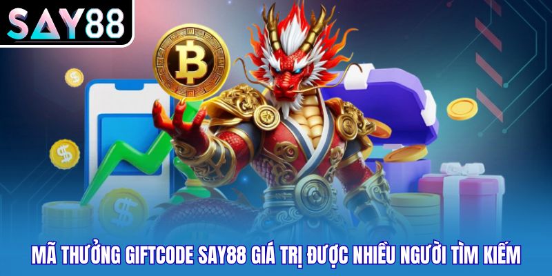 Mã thưởng Giftcode Say88 giá trị được nhiều người tìm kiếm