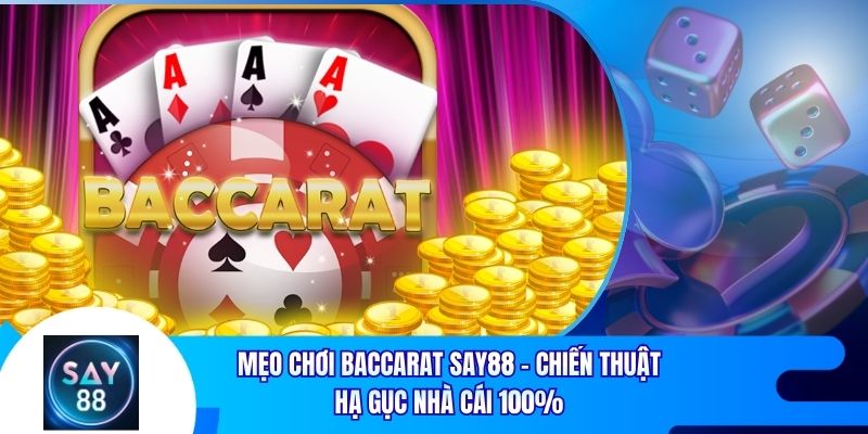 Mẹo Chơi Baccarat Say88 - Chiến Thuật Hạ Gục Nhà Cái 100%