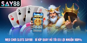 Mẹo Chơi Slots Say88 - Bí Kíp Quay Hũ Tối Ưu Lợi Nhuận 100%