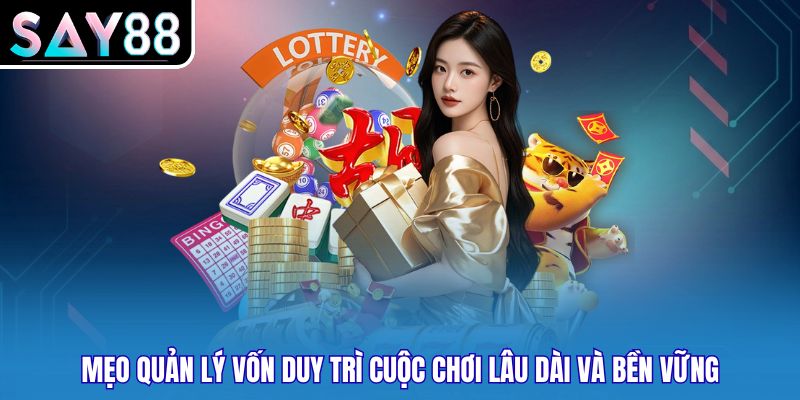 Mẹo quản lý vốn duy trì cuộc chơi lâu dài và bền vững