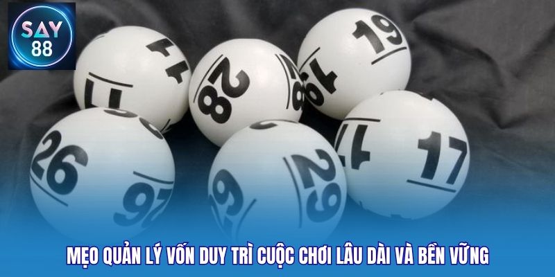 Mẹo quản lý vốn duy trì cuộc chơi lâu dài và bền vững