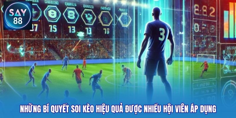 Những bí quyết soi kèo hiệu quả được nhiều hội viên áp dụng