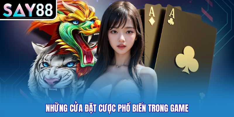 Những cửa đặt cược phổ biến trong game