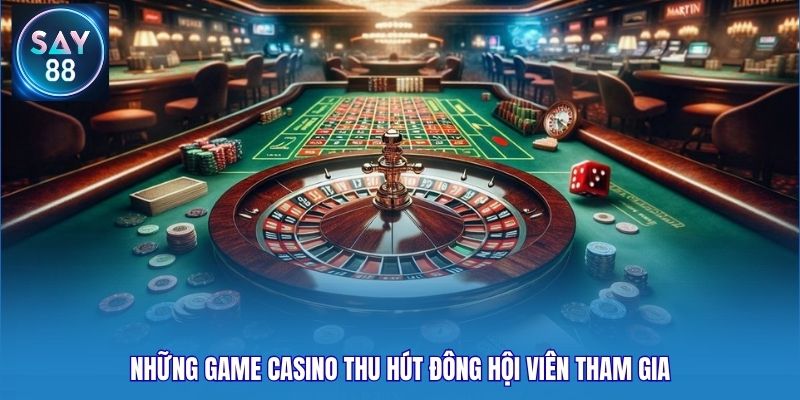 Những game Casino thu hút đông hội viên tham gia