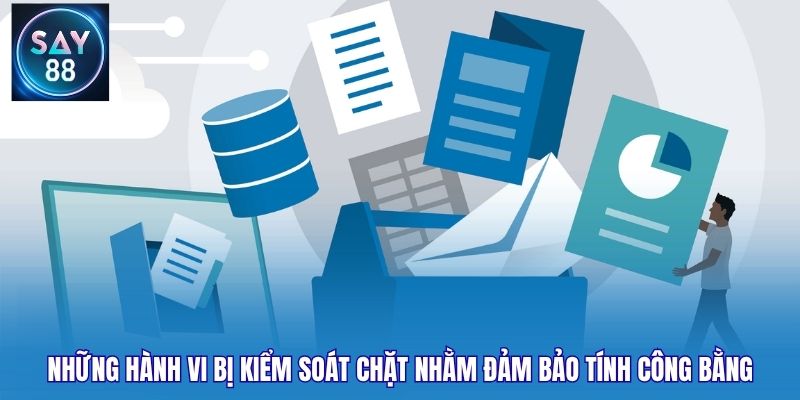 Những hành vi bị kiểm soát chặt nhằm đảm bảo tính công bằng