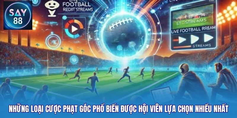 Những loại cược phạt góc phổ biến được hội viên lựa chọn nhiều nhất