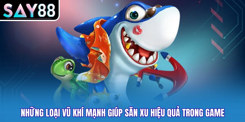 Những loại vũ khí mạnh giúp săn xu hiệu quả trong game