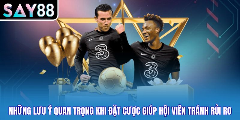 Những lưu ý quan trọng khi đặt cược giúp hội viên tránh rủi ro