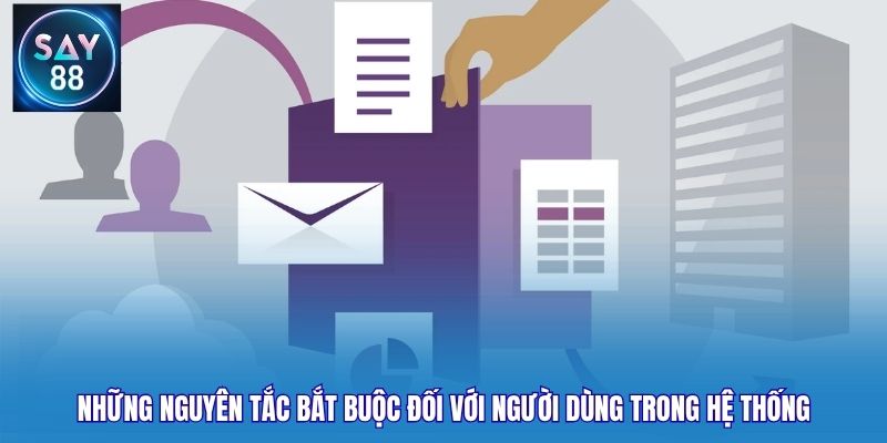 Những nguyên tắc bắt buộc đối với người dùng trong hệ thống