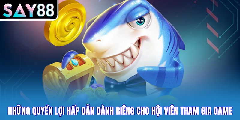 Những quyền lợi hấp dẫn dành riêng cho hội viên tham gia game