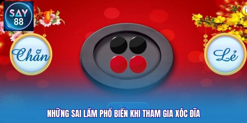 Những sai lầm phổ biến khi tham gia xóc đĩa