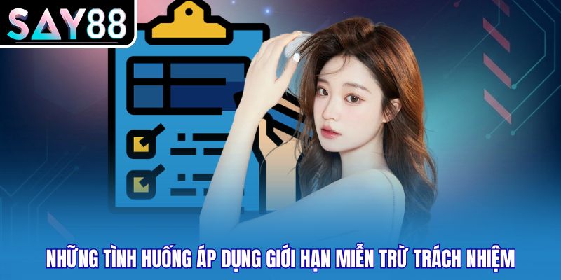 Những tình huống áp dụng giới hạn miễn trừ trách nhiệm
