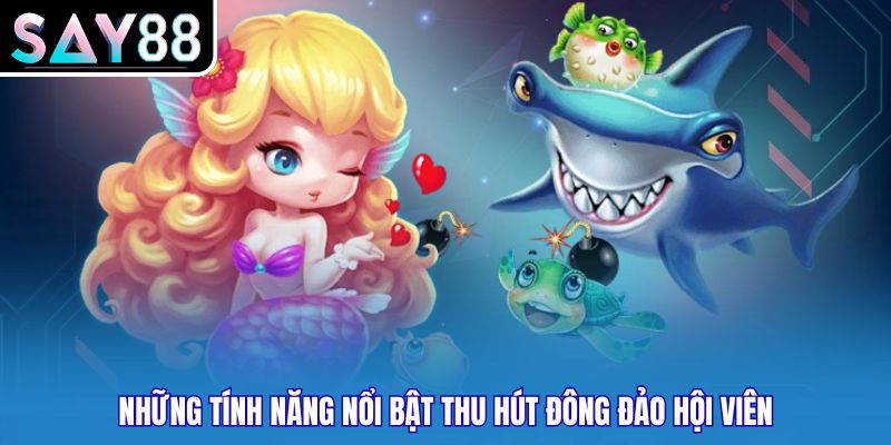 Những tính năng nổi bật thu hút đông đảo hội viên