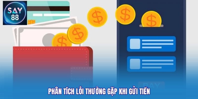 Phân tích lỗi thường gặp khi gửi tiền