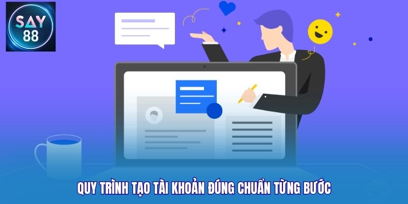 Quy trình tạo tài khoản đúng chuẩn từng bước